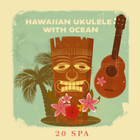 Various Artists - Hawaiian Ukulele with Ocean: Best 20 Soothing Spa Relaxation artwork