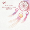 50 berceuses relaxantes pour dormir: Musique instrumentale apaisante, Attrape-rêves, Sommeil profond - Various Artists