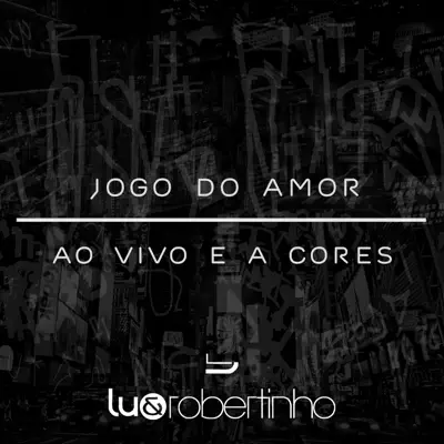 Jogo Do Amor / Ao Vivo E a Cores - Single - Lu e Robertinho