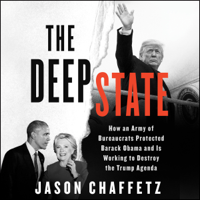 Jason Chaffetz - The Deep State: How an Army of Bureaucrats Protected Barack Obama and Is Working to Destroy the Trump Agenda (Unabridged) artwork