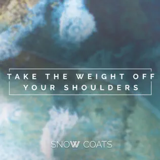 ladda ner album Snow Coats - Take The Weight Off Your Shoulders