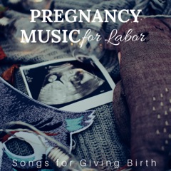 Pregnancy Music for Labor - Songs for Giving Birth