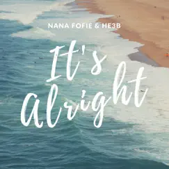 It's Alright - Single by Nana Fofie & HE3B album reviews, ratings, credits