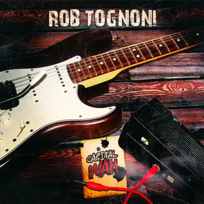 Capital Wah - Rob Tognoni