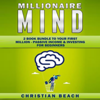 Christian Beach - Millionaire Mind: 2 Book Bundle to Your First Million: Passive Income & Investing for Beginners (Unabridged) artwork