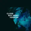 Close (Boy Hero Version) - Single album lyrics, reviews, download