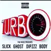 Turbo (feat. Slick, Ghost, Dipzzz & Body) - Single album lyrics, reviews, download