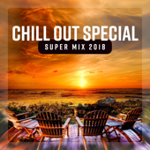 Chill Out Special Super Mix 2018 - Best of Deep Chill Sessions, Ibiza Beach Lounge del Mar, Luxury Balearic Music - Chillout Sound Festival