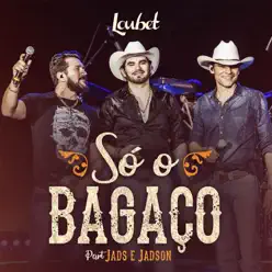 Só o Bagaço (feat. Jads & Jadson) - Single - Loubet Só o Bagaço (feat. Jads & Jadson) - Single - Loubet