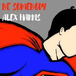 Be Somebody by Alex Harris album reviews, ratings, credits