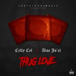 Thug Love (feat. Aloe Jo'el & CartelSons) - Single - Celly Cel Thug Love (feat. Aloe Jo'el & CartelSons) - Single - Celly Cel