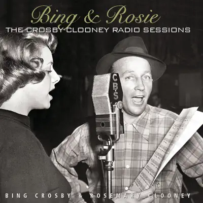 Bing & Rosie: The Crosby-Clooney Radio Sessions - Bing Crosby