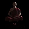 50 Oriental Music for Meditation - Self-Awareness, Concentration, Balance, Spiritual Peace, Harmony and Tuning