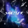 Shatter album lyrics, reviews, download
