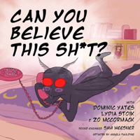 Can You Believe This Sh*t? podcast
