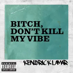 Bitch, Don't Kill My Vibe (EP) - Kendrick Lamar