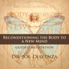 Reconditioning the Body to a New Mind - Dr. Joe Dispenza