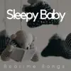 Stream & download Sleepy Baby - Bedtime Songs, Lullaby Music, Soothing Sounds, Sweet Dreams for Babies, Gentle Lullabies