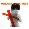 DREAMS COME TRUE