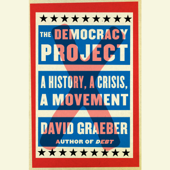 The Democracy Project: A History, a Crisis, a Movement (Unabridged) - David Graeber