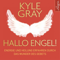 Kyle Gray - Hallo Engel!: Energie und Heilung erfahren durch das Wunder des Gebets artwork