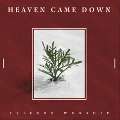 Heaven Came Down - Single by Friends Worship album reviews, ratings, credits