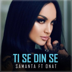 Samanta - Ti Se Din Se (feat. Onat)