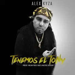 Tenemos El Tony - Single - Alex Kyza Tenemos El Tony - Single - Alex Kyza
