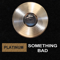 Something Bad - Platinum