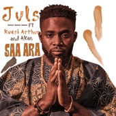 Juls - Saa Ara (feat. Kwesi Arthur & Akan)