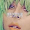 Watch Her - Single