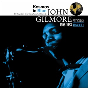 Kosmos in Blue: John Gilmore Anthology (Vol. 1) [feat. John Gilmore]