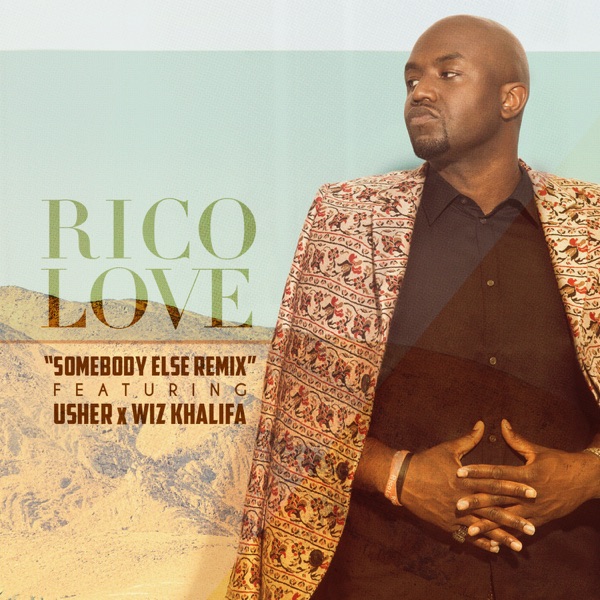 Somebody Else (feat. Usher & Wiz Khalifa) [Remix] - Single - Rico Love