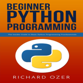 Beginner Python Programming: The Insider Guide to Basic Python Programming Fundamentals (Unabridged) - Richard Ozer &amp; Python Programming Cover Art