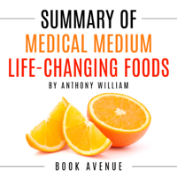 Book Avenue - Summary of Medical Medium Life-Changing Foods: Save Yourself and the Ones You Love with the Hidden Healing Powers of Fruits & Vegetables (Unabridged) artwork