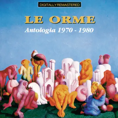 Le Orme: Antologia 1970-1980 (Remastered) - Le Orme