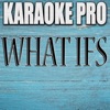 Karaoke Pro - What Ifs (Originally Performed by Kane Brown)