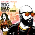 Bunji Garlin - Big Bad Soca (feat. Shenseea) [Remix]