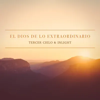 El Dios de Lo Extraordinario (feat. Inlight) - Single - Tercer Cielo