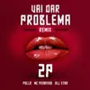 Vai Dar Problema (Remix) [feat. 2P] - Single album lyrics, reviews, download