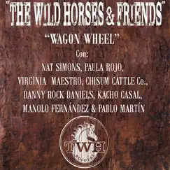 Wagon Wheel (feat. Nat Simons, Paula Rojo, Kacho Casal, Dany Rock Daniels, Virginia Maestro & Manolo Fernandez) Song Lyrics