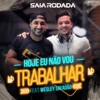 Hoje Eu Não Vou Trabalhar (feat. Wesley Safadão) - Single