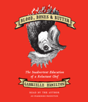 Gabrielle Hamilton - Blood, Bones & Butter: The Inadvertent Education of a Reluctant Chef (Unabridged) artwork