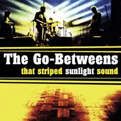 That Striped Sunlight Sound - The Go-Betweens
