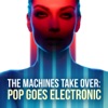 The Machines Take Over: Pop Goes Electronic artwork