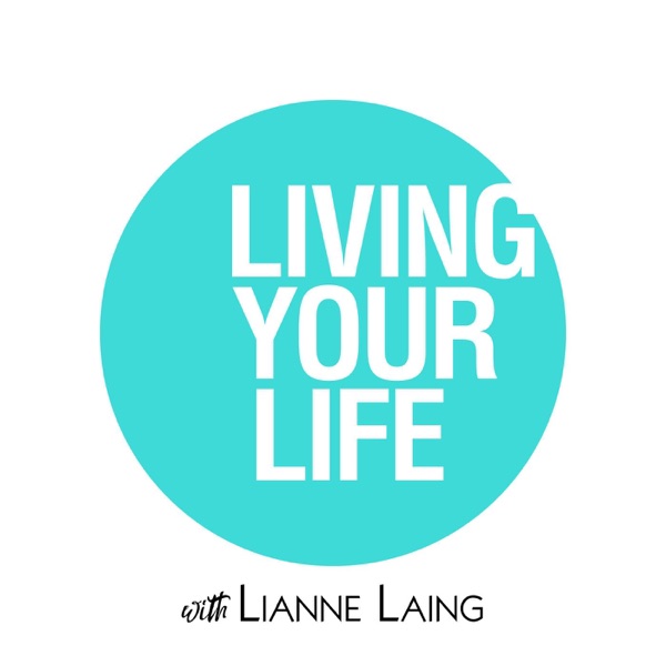Living Your Life with Lianne Laing Living Your Life with Lianne Laing