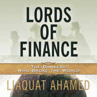 Liaquat Ahamed - Lords of Finance: The Bankers Who Broke the World artwork