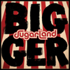 Sugarland - Bigger  artwork