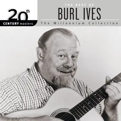 20th Century Masters: The Best of Burl Ives - The Millennium Collection - Burl Ives 20th Century Masters: The Best of Burl Ives - The Millennium Collection - Burl Ives