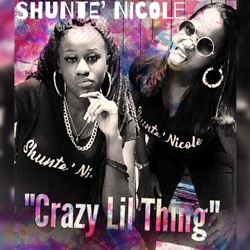 Shunte' Nicole - Crazy Lil Thing